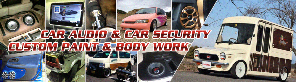 CAR AUDIO & CAR SECURITY & CUSTOM PAINT & BODY WORK